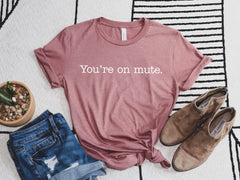 You're On Mute Shirt, Teacher Zoom Shirt, Work From Home Shirt, Funny Teacher Shirt, Teacher Shirt Gifts, Gift for Her, Teacher Appreciation