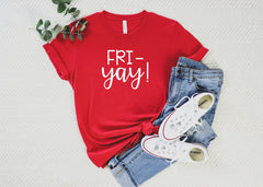 Fri-Yay Shirt, Teacher Shirt, Funny Mom Shirt, Teacher Gift for Women, Funny Teacher Shirt , TGIF Shirt, Funny Mom Shirt, Weekend Shirt