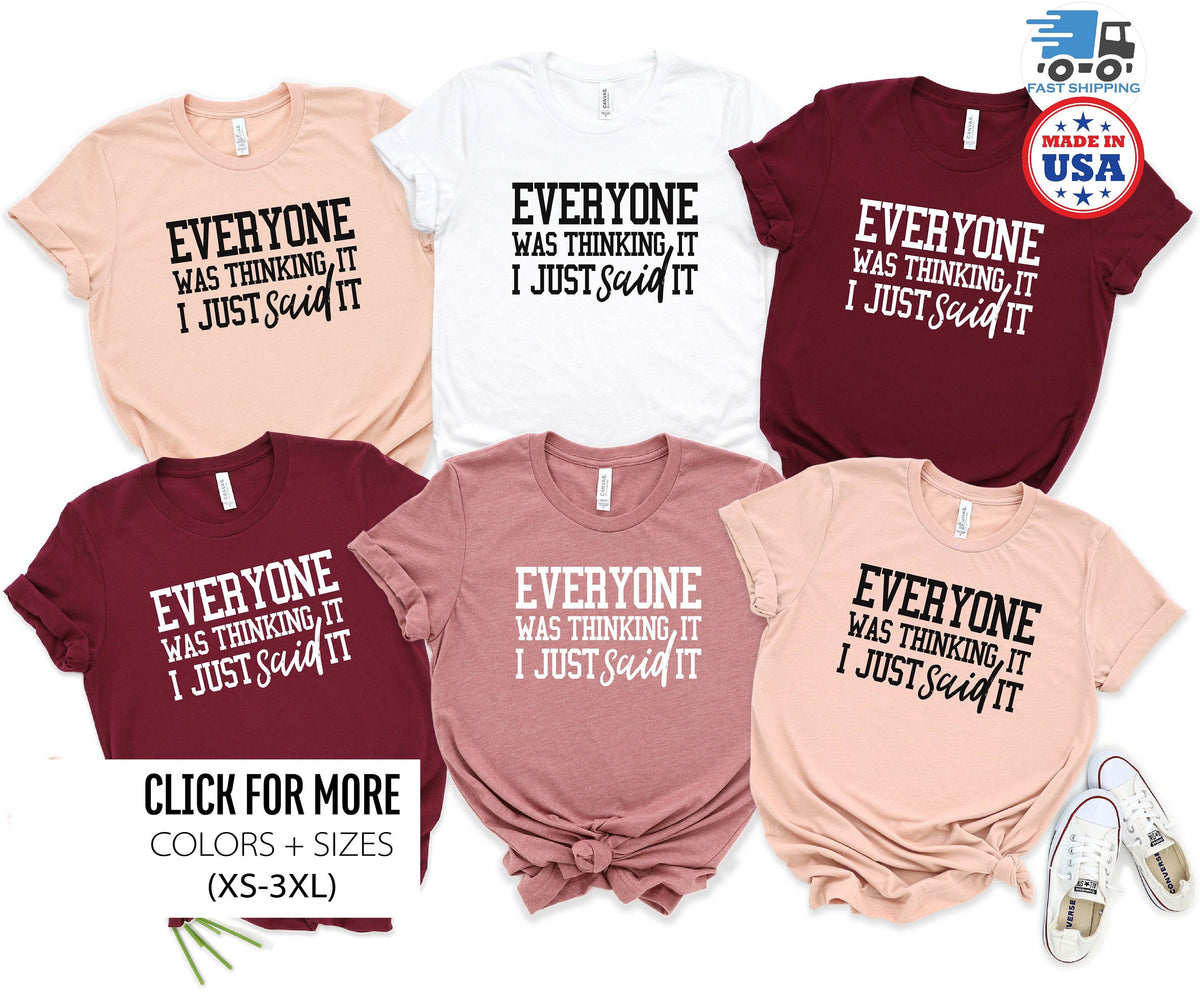 Sarcastic Slogan Shirt, Funny Sarcastic Shirt, Funny Shirts, Sassy Shirt, Everyone Was Thinking I Just Said It Shirt, Funny Gift for Friend