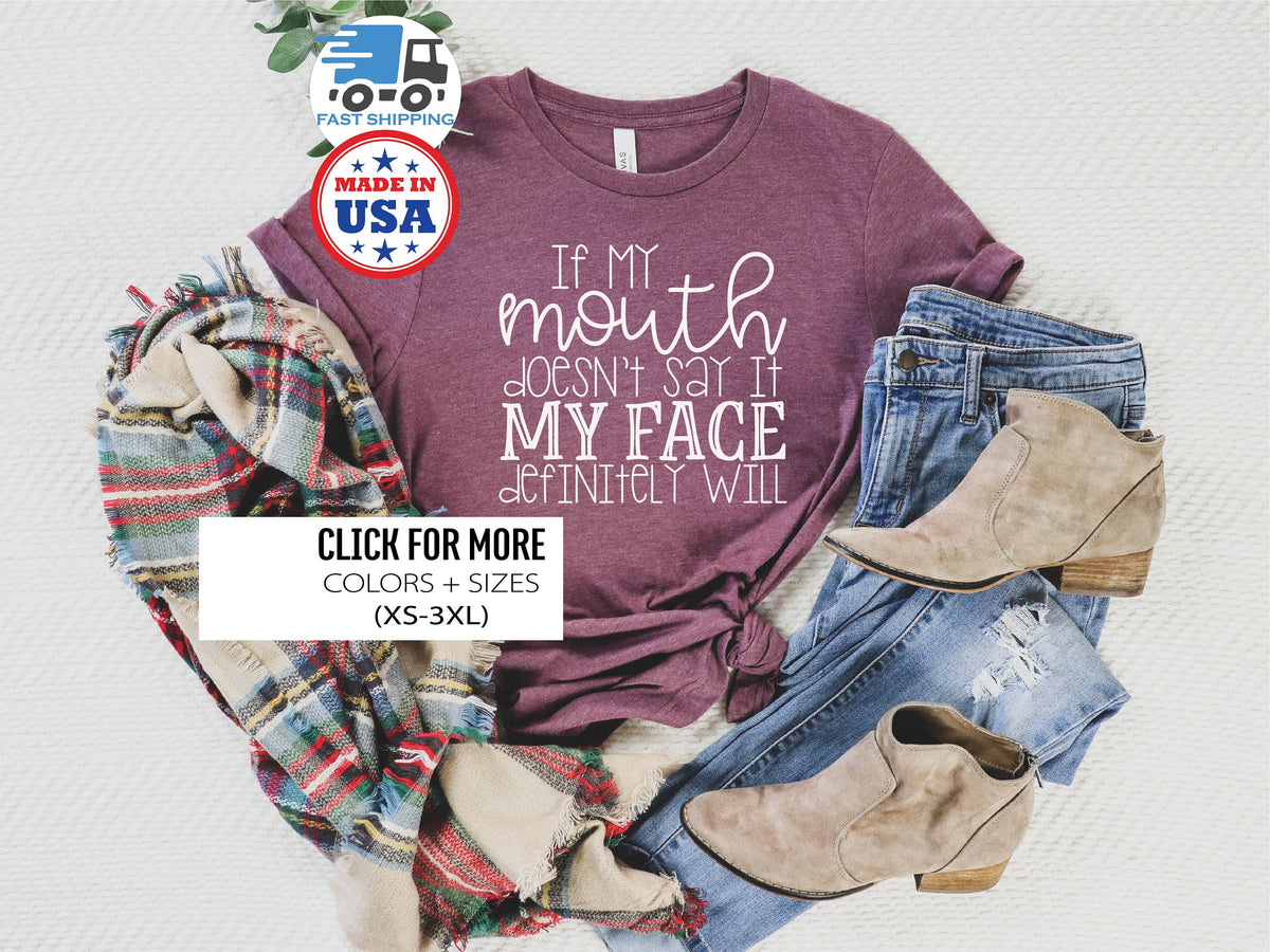 Sarcastic Slogan Shirt, Sarcastic Shirt, If my Mouth Doesn't Say It, My Face Definitely Will Shirt, Gift for Friend, Funny Friend Shirt