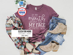 Sarcastic Slogan Shirt, Sarcastic Shirt, If my Mouth Doesn't Say It, My Face Definitely Will Shirt, Gift for Friend, Funny Friend Shirt