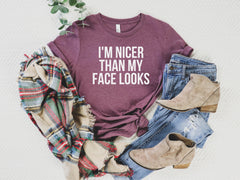 Funny Slogan Shirt, I'm Nicer than My Face Looks Shirt, Funny Shirt for Women, Funny Gift Shirt, Funny Shirts Sayings, Funny Shirt for Men