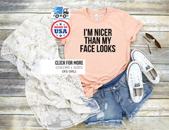 Funny Slogan Shirt, I'm Nicer than My Face Looks Shirt, Funny Shirt for Women, Funny Gift Shirt, Funny Shirts Sayings, Funny Shirt for Men