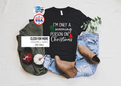 Women Christmas Shirts, Christmas Shirt, Im Only a Morning Person on Christmas, Funny Christmas Shirt, Christmas T Shirt, Christmas Kids Tee