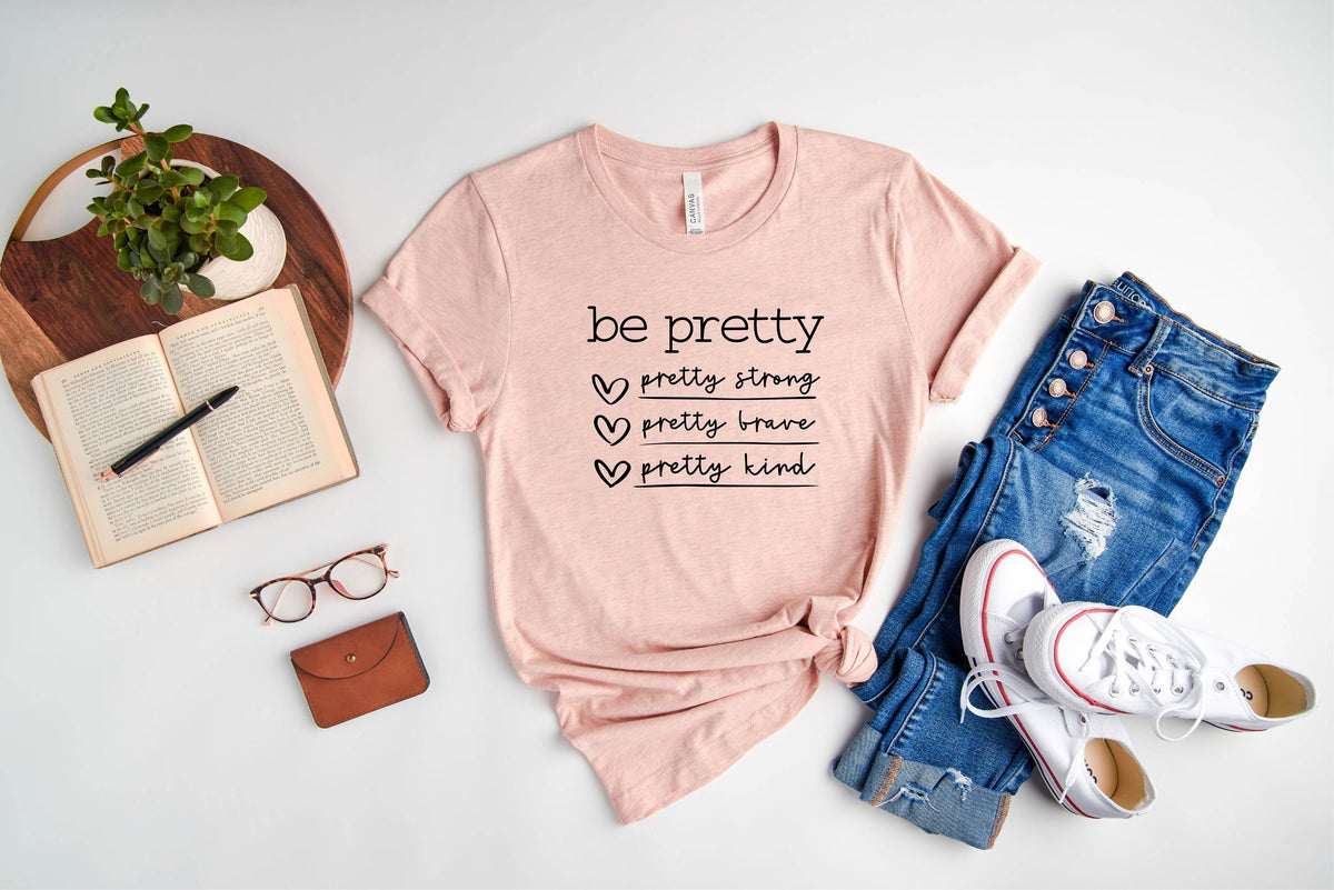 Be Kind Be Pretty Be Brave T-Shirt Pretty Girls Shirt Kind Tee Be Strong T-Shirt Motivational Tee Inspiring Quote Tee Gift for Her Shirt