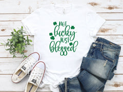 Not Lucky Just Blessed Shirt, St Patrick's Day Shirt For Women, Blessed Shirt, Lucky Shirt, Saint Patrick's Day Shirts, St Patrick Tee Gift