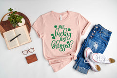 Not Lucky Just Blessed Shirt, St Patrick's Day Shirt For Women, Blessed Shirt, Lucky Shirt, Saint Patrick's Day Shirts, St Patrick Tee Gift