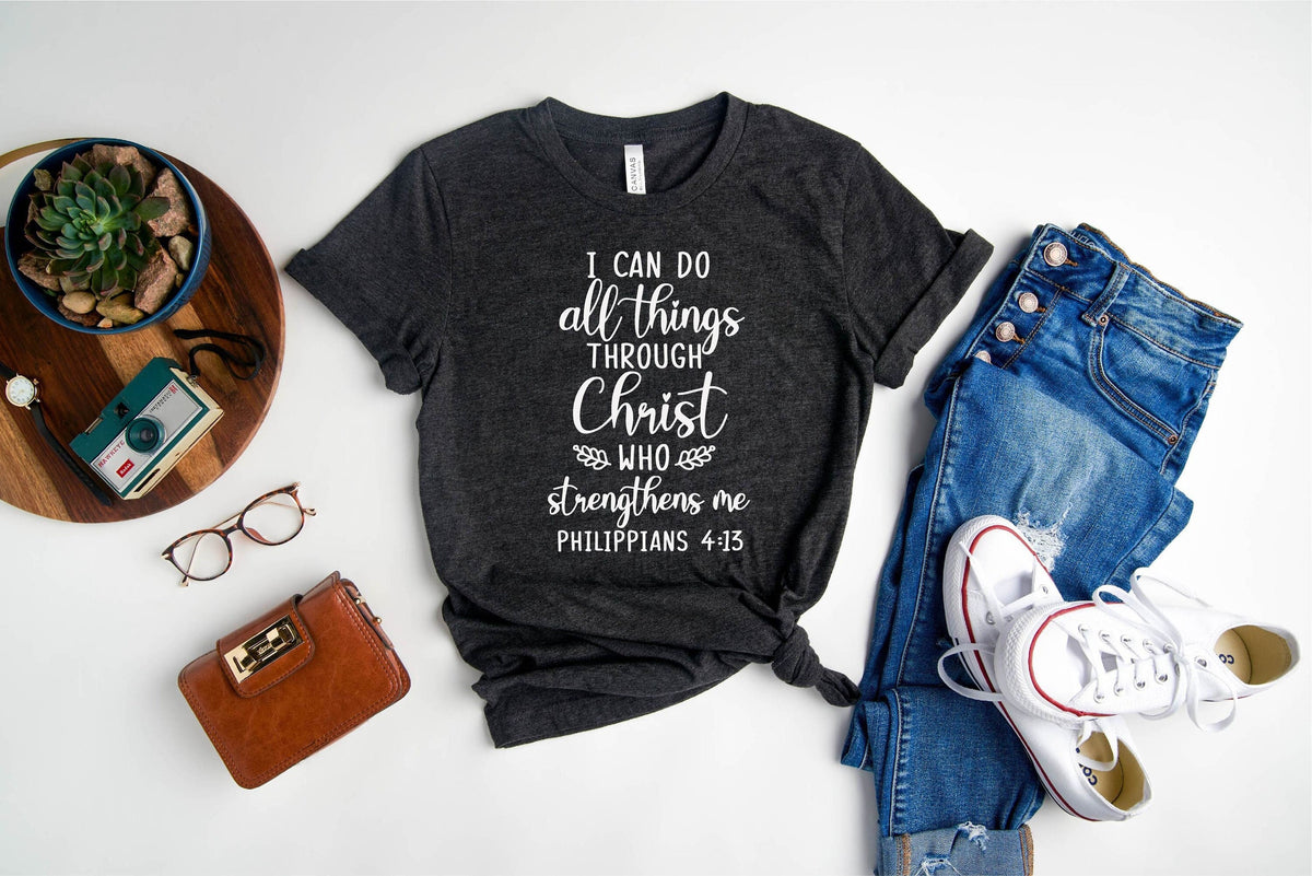 Philippians 4:13, Christian Shirt, I Can Do All Things Through Christ, Bible Verse Shirt, Faith Shirt, Christian Gift, Mother's Day Gift