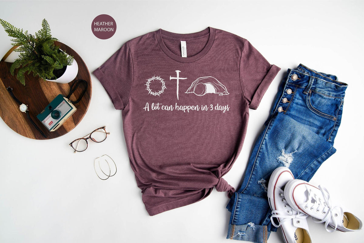Christian Women Shirt, Easter Faith Shirt,  A Lot Can Happen In Three Days, Christian Shirt Gift, Faith Shirt Gift, He is Risen Shirt