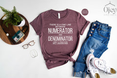 Math Teacher Shirts, Funny Math Shirts, Theres Fine Line Between Numerator & Denominator, Mathematics Teacher Tee, Teacher Shirt Gift