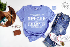 Math Teacher Shirts, Funny Math Shirts, Theres Fine Line Between Numerator & Denominator, Mathematics Teacher Tee, Teacher Shirt Gift