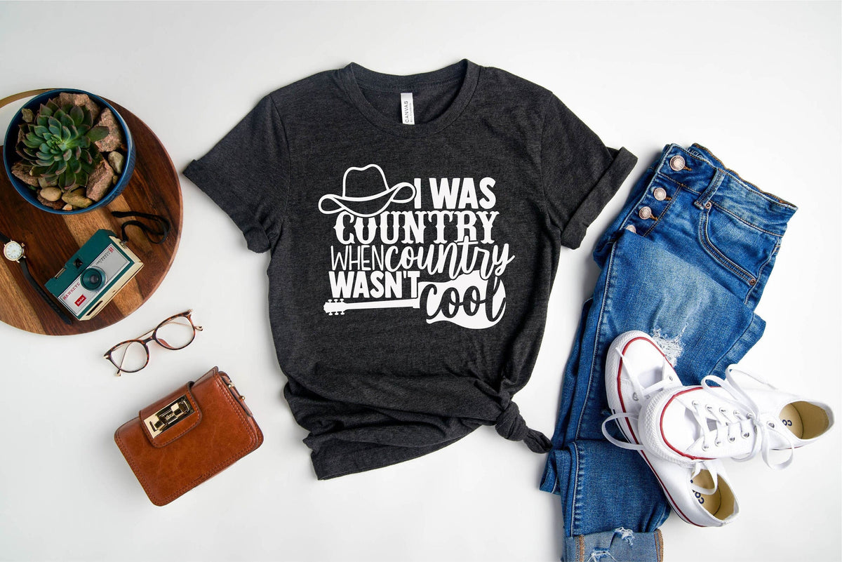 Country Shirts, Southern Shirts, I Was Country When Country Wasn't Cool, Cowgirl Shirt, Country Girl Shirt, Texas Girl Shirt, Cowgirl Shirt