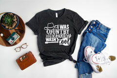 Country Shirts, Southern Shirts, I Was Country When Country Wasn't Cool, Cowgirl Shirt, Country Girl Shirt, Texas Girl Shirt, Cowgirl Shirt