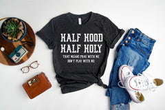 Half Hood Half Holly Shir, Half Hood Tee, Half Holly, Funny Christian Shirt, Funny Faith Shirt, Religious T-Shirt, Funny Christian Gift Teee