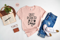Easily Distracted by Dogs Shirt, Dog Mom Shirt ,Funny Dog Shirt, Dog Owners Gift, Dog Lover Shirt, Dog Shirt Gift, Gift for Dog Mom