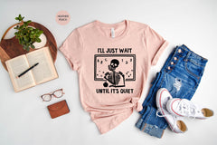 Funny Teacher T Shirt, I'll Just Wait Until Its Quiet Math Teacher Shirt, Funny Math Shirt, Sarcastic Teacher Shirt, Unisex Gift for Teacher