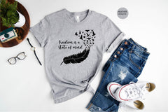 Inspirational Shirt, Inspiration Quotes Shirt, Freedom is A State of Mind, Feather Birds Shirt, Feathered Bird Shirt, Motivational Shirts