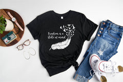 Inspirational Shirt, Inspiration Quotes Shirt, Freedom is A State of Mind, Feather Birds Shirt, Feathered Bird Shirt, Motivational Shirts