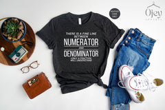 Math Teacher Shirts, Funny Math Shirts, Theres Fine Line Between Numerator & Denominator, Mathematics Teacher Tee, Teacher Shirt Gift