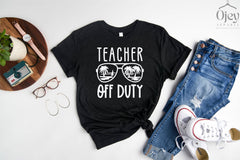 Teacher Off Duty Shirt,  Teacher Summer Vacation Shirt, Off Duty Teacher Tee, Teacher Vacay Mode, Teacher Vacation Shirt, Summer Teacher Tee