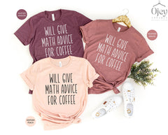 Math Teacher Shirt, Funny Math Shirts, Will Give Math Advice for Coffee, Teacher Shirt Gift, Teacher Appreciation Gift, Funny Math Gift