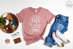 Religious Tee, Christian Shirt, Let Your Faith Be Stronger than Your Fear Shirt, Faith Shirt for Women, Faith Over Fear Shirt, Gift for Her