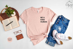 Be a Kind Human Shirt, Be Kind T-Shirt, Be Nice Shirt, Kindness T-Shirt, Spread Kindness Shirt, Be a Kind Human Shirt, Motivational Shirts