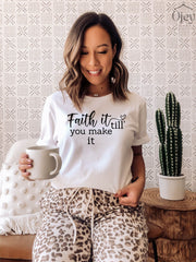 Christian Shirt, Faith It Till You Make It Shirt, Christian Shirt for Women, Faith Shirt, Religious Shirt, Religious Gift, Unisex Shirt