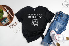 They See Me Rolling Shirt, Golf Shirt, Golfer Shirt, Golf Cart Shirt, Gift for Golfer, Fathers Day Gift, Gift for Him/Her, Golfer Gift Shirt