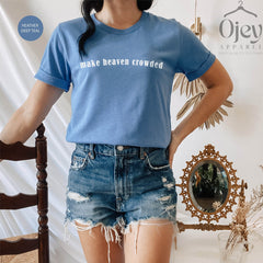 Make Heaven Crowded Shirt, Christian Apparel, Christian Shirt, Christian Gift, Faith Clothing, Religious Shirt, Gift for Christian, Xmas Tee
