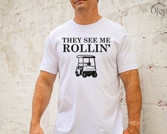 They See Me Rolling Shirt, Golf Shirt, Golfer Shirt, Golf Cart Shirt, Gift for Golfer, Fathers Day Gift, Gift for Him/Her, Golfer Gift Shirt