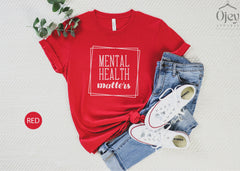 Mental Health Matters, Mental Health Shirts, Inspirational Shirts for Women, Mental Health Awareness, Anxiety Shirt, Motivational Shirt Gift