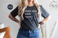 Show Your Work Thanks T-Shirt, Funny Math Teacher Gift, Back To School Shirt, Math Life Shirt, Math Teacher Appreciation T-Shirt