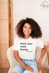 Show Your Work Thanks T-Shirt, Funny Math Teacher Gift, Back To School Shirt, Math Life Shirt, Math Teacher Appreciation T-Shirt
