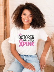 Breast Cancer Shirt, Cancer Support Shirt, Breast Cancer Month, Cancer Awareness Shirt, In October We Wear Pink, October Shirt, Gift for Her