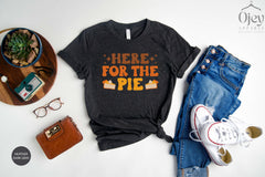 Here For The Pie Shirt, Funny Thanksgiving Shirts, Fall Shirts, Thanksgiving Shirt, Gift For Fall Lover, Autumn Shirt, Gift For Thanksgiving