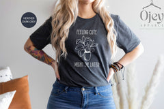 Feeling Cute Might Die Later Shirt, Funny Plant Shirt, Plant Mom Shirt, Botanical Shirt, Gardener Tshirt, Plant Lady Shirt, Plant Lover Gift