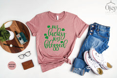 Not Lucky Just Blessed Shirt, St Patrick's Day Shirt For Women, Blessed Shirt, Lucky Shirt, Saint Patrick's Day Shirts, St Patrick Tee Gift