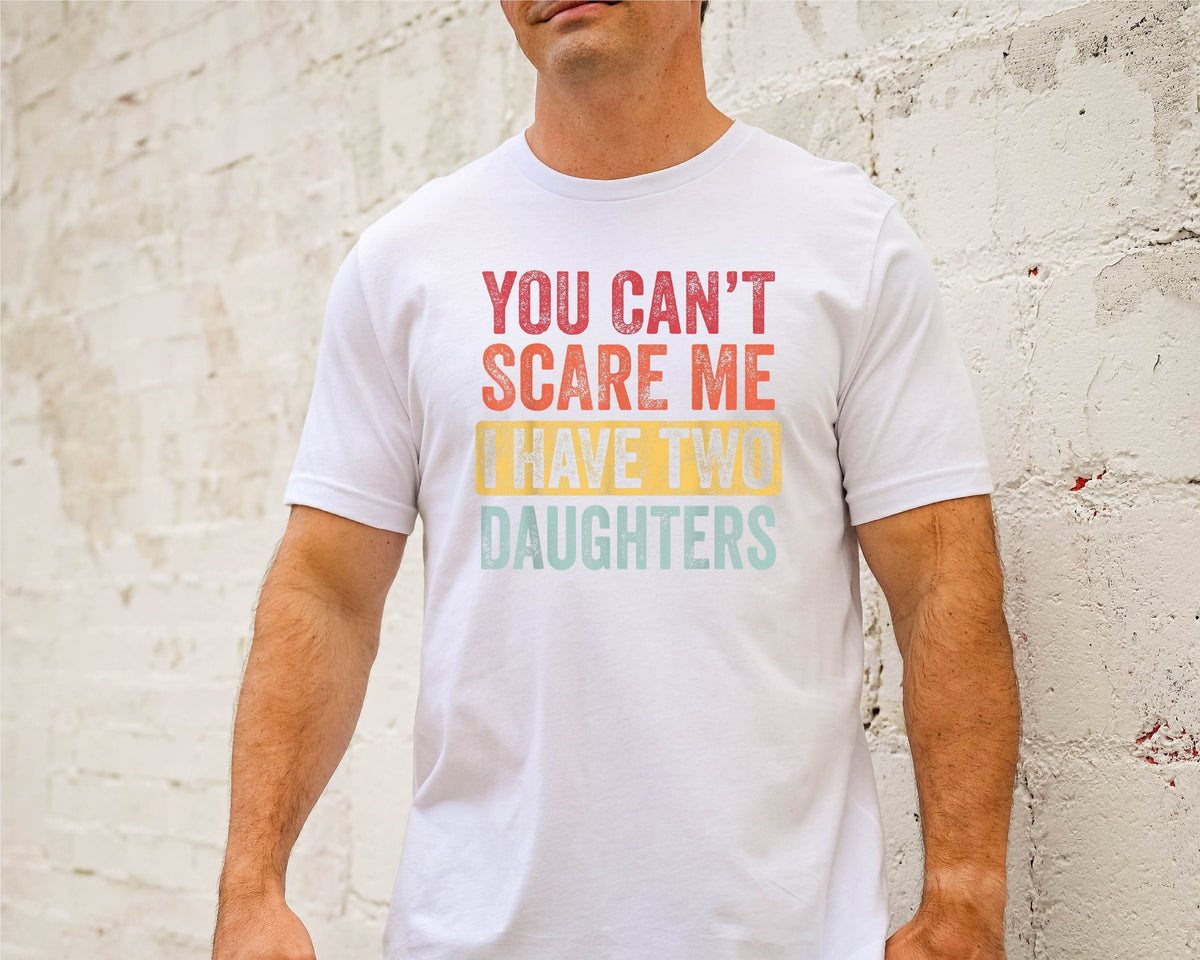 Funny Dad Shirts, You Cant Scare Me I Have Two Daughters, Fathers Day Gifts From Daughter, Dad of Girls Shirt, Retro Fathers Day Gift Shirt