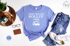 They See Me Rolling Shirt, Golf Shirt, Golfer Shirt, Golf Cart Shirt, Gift for Golfer, Fathers Day Gift, Gift for Him/Her, Golfer Gift Shirt