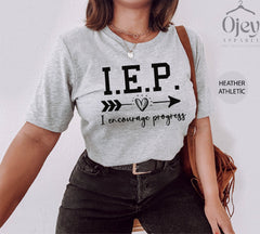 I. E. P ,  I Encourage Progress, Teacher Shirt, SPED Teacher Shirt, IEP Shirt, Special Education Shirt, SPED Shirt, Unisex Teacher Gift Tees