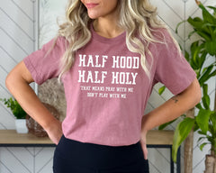 Half Hood Half Holly Shir, Half Hood Tee, Half Holly, Funny Christian Shirt, Funny Faith Shirt, Religious T-Shirt, Funny Christian Gift Teee