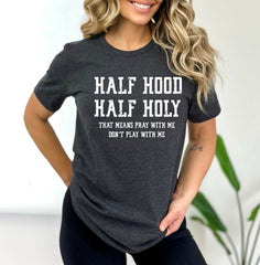 Half Hood Half Holly Shir, Half Hood Tee, Half Holly, Funny Christian Shirt, Funny Faith Shirt, Religious T-Shirt, Funny Christian Gift Teee