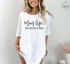 Mom Life The Hustle Is Real Shirt, Mother's Day Shirt, Funny Mom Shirts, Mother To Be Shirt, Mothers Day Gift, Cool Mom Shirts, Mommy Gift