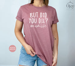 But Did You Die Shirt, Mom Saying Shirts, Hashtag Mom Life Shirt, Funny Mom Shirt, Mothers Day Gift, Sarcastic Mommy Tshirt, Gift For Mother