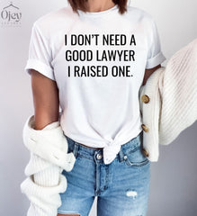 I Don't Need A Good Lawyer I Raised One Shirt, Mother's Day Shirt, Inspirational Mama Shirts, Lawyer Mom Shirt, Funny Mom Gift From Daughter
