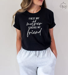 First My Mother Forever My Friend Shirt, Mother's Day Tshirt, Gift For Mom, Mom Best Friend Shirt, Mom Daughter Love Shirt, Best Mother Gift