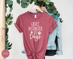 Easily Distracted by Dogs Shirt, Dog Mom Shirt ,Funny Dog Shirt, Dog Owners Gift, Dog Lover Shirt, Dog Shirt Gift, Gift for Dog Mom