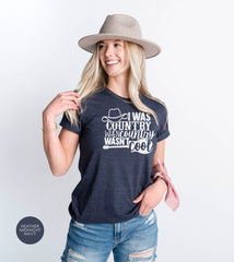 Country Shirts, Southern Shirts, I Was Country When Country Wasn't Cool, Cowgirl Shirt, Country Girl Shirt, Texas Girl Shirt, Cowgirl Shirt