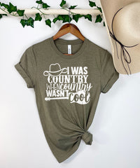 Country Shirts, Southern Shirts, I Was Country When Country Wasn't Cool, Cowgirl Shirt, Country Girl Shirt, Texas Girl Shirt, Cowgirl Shirt
